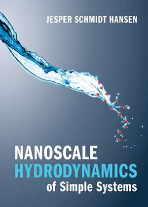 Nanoscale Hydrodynamics of Simple Systems de Jesper Schmidt Hansen