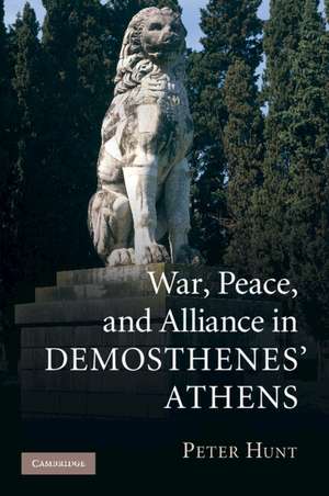 War, Peace, and Alliance in Demosthenes' Athens de Peter Hunt