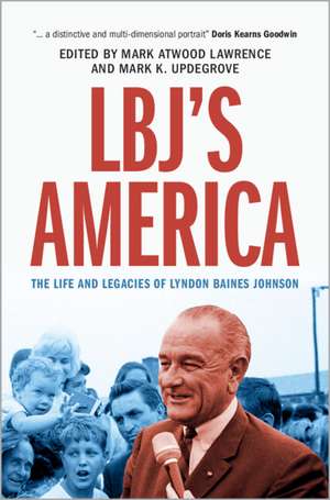 LBJ's America: The Life and Legacies of Lyndon Baines Johnson de Mark Atwood Lawrence