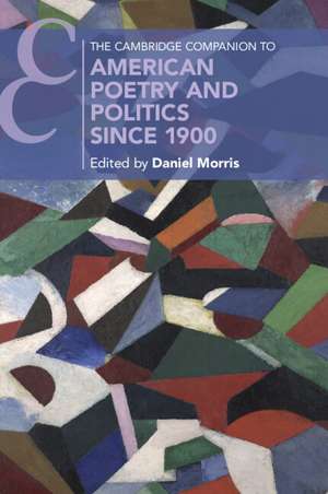 The Cambridge Companion to American Poetry and Politics since 1900 de Daniel Morris