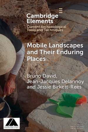 Mobile Landscapes and Their Enduring Places de Bruno David