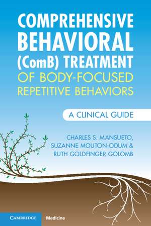 Comprehensive Behavioral (ComB) Treatment of Body-Focused Repetitive Behaviors: A Clinical Guide de Charles S. Mansueto