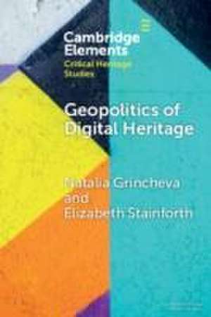 Geopolitics of Digital Heritage de Natalia Grincheva