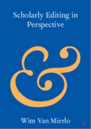 Scholarly Editing in Perspective de Wim van Mierlo