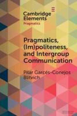 Pragmatics, (Im)Politeness, and Intergroup Communication de Pilar G Blitvich