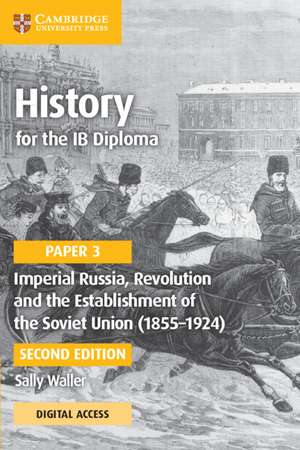 History for the IB Diploma Paper 3 Imperial Russia, Revolution and the Establishment of the Soviet Union (1855–1924) Coursebook with Digital Access (2 Years) de Sally Waller