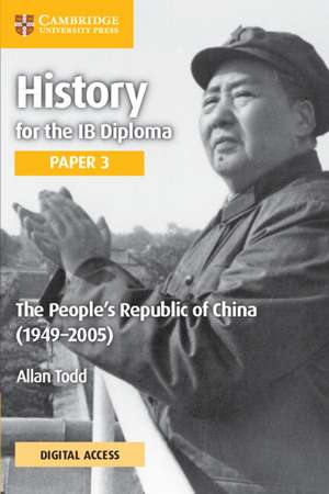 History for the IB Diploma Paper 3 The People’s Republic of China (1949–2005) Coursebook with Digital Access (2 Years) de Allan Todd