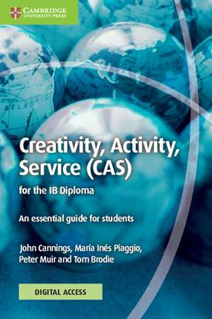 Creativity, Activity, Service (CAS) for the IB Diploma Coursebook with Digital Access (2 Years): An Essential Guide for Students de John Cannings