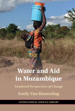 Water and Aid in Mozambique: Gendered Perspectives of Change de Emily Van Houweling