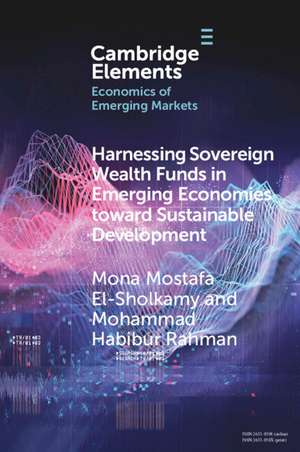 Harnessing Sovereign Wealth Funds in Emerging Economies toward Sustainable Development de Mona Mostafa El-Sholkamy