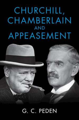 Churchill, Chamberlain and Appeasement de G. C. Peden