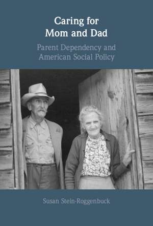 Caring for Mom and Dad: Parent Dependency and American Social Policy de Susan Stein-Roggenbuck