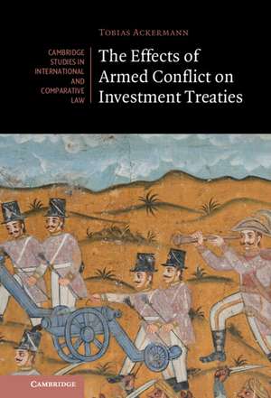 The Effects of Armed Conflict on Investment Treaties de Tobias Ackermann