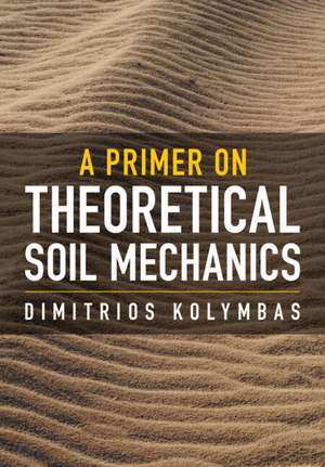 A Primer on Theoretical Soil Mechanics de Dimitrios Kolymbas