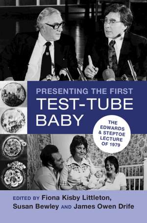 Presenting the First Test-Tube Baby: The Edwards and Steptoe Lecture of 1979 de Fiona Kisby Littleton