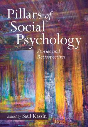 Pillars of Social Psychology: Stories and Retrospectives de Saul Kassin