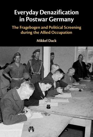 Everyday Denazification in Postwar Germany: The Fragebogen and Political Screening during the Allied Occupation de Mikkel Dack