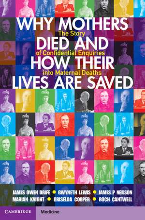 Why Mothers Died and How their Lives are Saved: The Story of Confidential Enquiries into Maternal Deaths de James Owen Drife