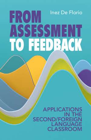 From Assessment to Feedback: Applications in the Second/Foreign Language Classroom de Inez De Florio