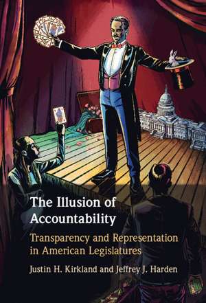 The Illusion of Accountability: Transparency and Representation in American Legislatures de Justin H. Kirkland