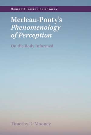 Merleau-Ponty's Phenomenology of Perception: On the Body Informed de Timothy D. Mooney