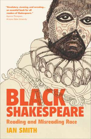 Black Shakespeare: Reading and Misreading Race de Ian Smith