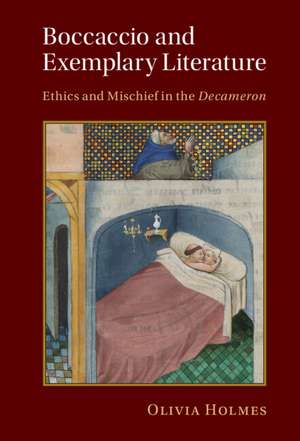 Boccaccio and Exemplary Literature: Ethics and Mischief in the Decameron de Olivia Holmes