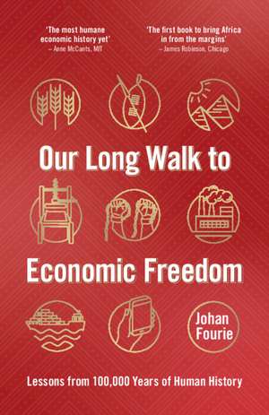 Our Long Walk to Economic Freedom: Lessons from 100,000 Years of Human History de Johan Fourie