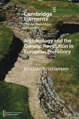 Archaeology and the Genetic Revolution in European Prehistory de Kristian Kristiansen