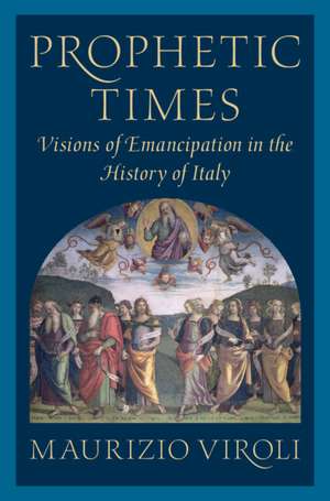 Prophetic Times: Visions of Emancipation in the History of Italy de Maurizio Viroli