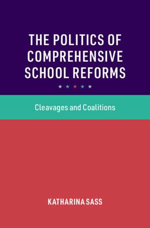 The Politics of Comprehensive School Reforms: Cleavages and Coalitions de Katharina Sass