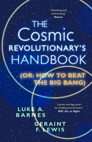 The Cosmic Revolutionary's Handbook: (Or: How to Beat the Big Bang) de Luke A. Barnes