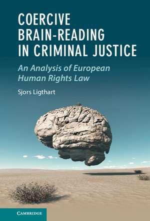 Coercive Brain-Reading in Criminal Justice: An Analysis of European Human Rights Law de Sjors Ligthart