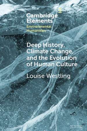 Deep History, Climate Change, and the Evolution of Human Culture de Louise Westling