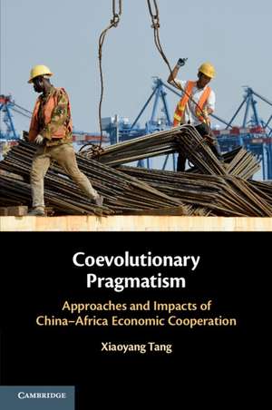 Coevolutionary Pragmatism: Approaches and Impacts of China-Africa Economic Cooperation de Xiaoyang Tang