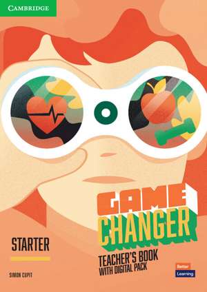 Game Changer Starter Teacher's Book with Digital Pack de Simon Cupit