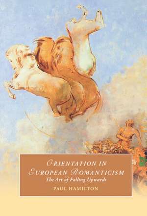 Orientation in European Romanticism: The Art of Falling Upwards de Paul Hamilton