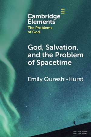 God, Salvation, and the Problem of Spacetime de Emily Qureshi-Hurst