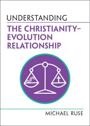 Understanding the Christianity–Evolution Relationship de Michael Ruse