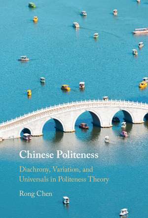 Chinese Politeness: Diachrony, Variation, and Universals in Politeness Theory de Rong Chen