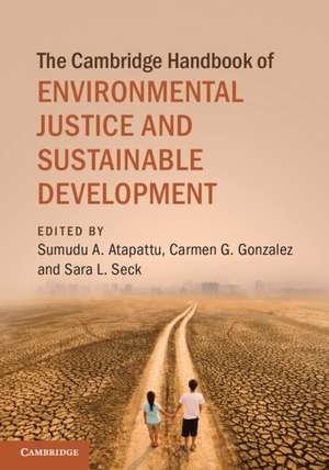 The Cambridge Handbook of Environmental Justice and Sustainable Development de Sumudu A. Atapattu