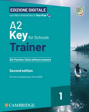 A2 Key for Schools Trainer 1 for the Revised Exam from 2020 Six Practice Tests Without Answers with Interactive Bsmart eBook with Testandtrain Edizione Digitale