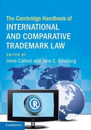 The Cambridge Handbook of International and Comparative Trademark Law de Irene Calboli