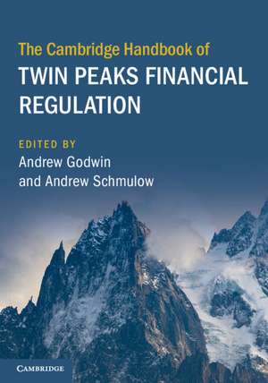 The Cambridge Handbook of Twin Peaks Financial Regulation de Andrew Godwin