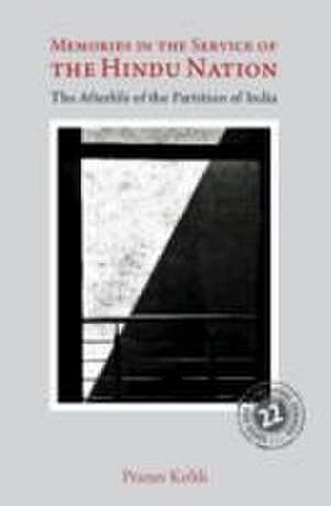 Memories in the Service of the Hindu Nation: The Afterlife of the Partition of India de Pranav Kohli