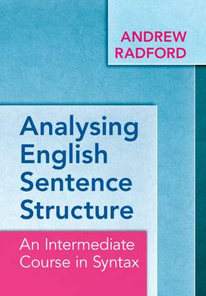 Analysing English Sentence Structure: An Intermediate Course in Syntax de Andrew Radford