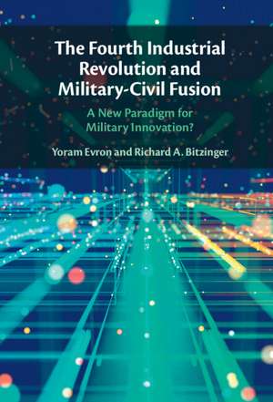 The Fourth Industrial Revolution and Military-Civil Fusion: A New Paradigm for Military Innovation? de Yoram Evron