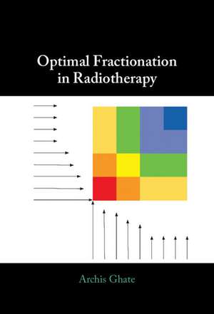 Optimal Fractionation in Radiotherapy de Archis Ghate