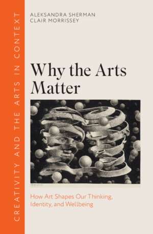 Why the Arts Matter de Aleksandra Sherman