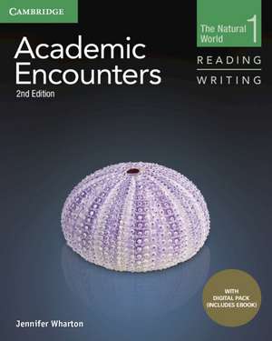 Academic Encounters Level 1 Student's Book Reading and Writing with Digital Pack: The Natural World de Jennifer Wharton